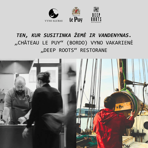 Ten, kur susitinka žemė ir vandenynas. „Château Le Puy“ (Bordo) vyno vakarienė „Deep Roots“ restorane